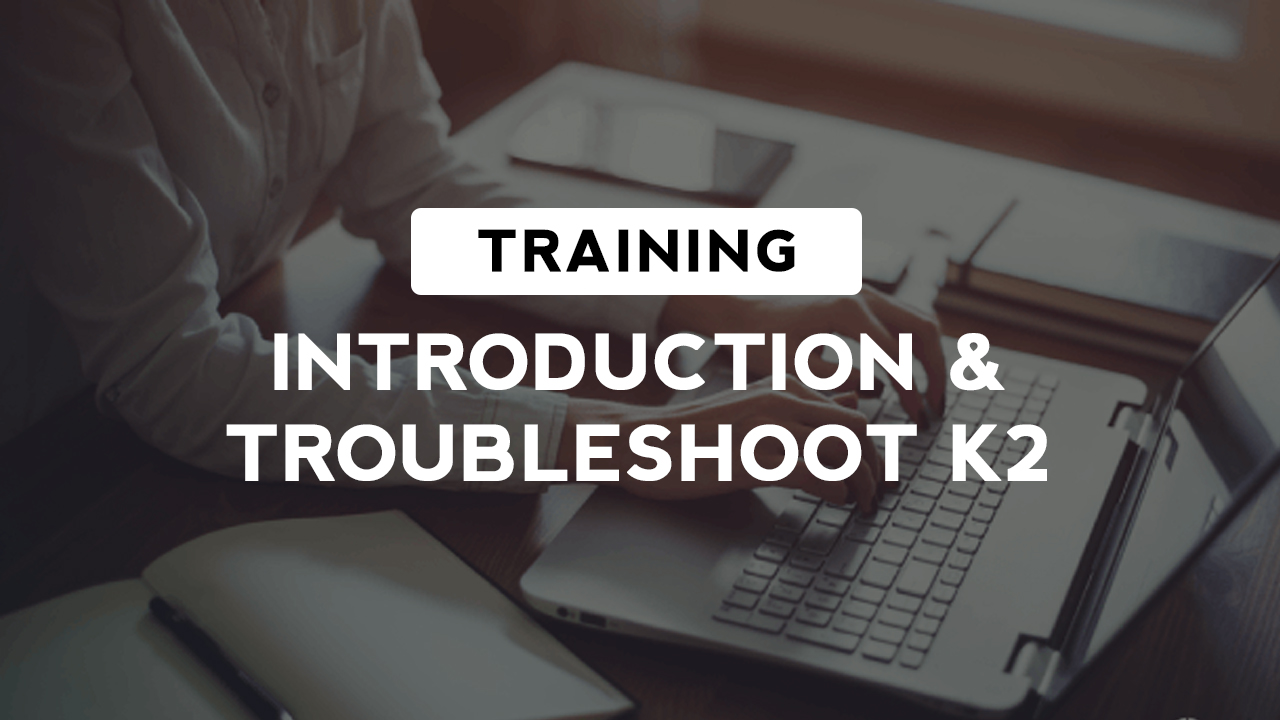 Training - Introduction & Troubleshoot K2